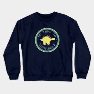 Stegosaurus Dinosaur - Be True To Yourself Crewneck Sweatshirt